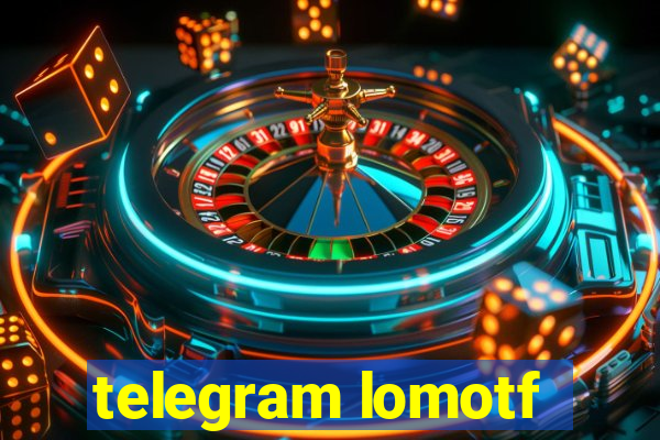 telegram lomotf